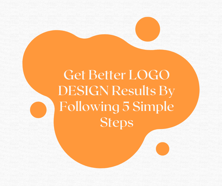 Get Better LOGO DESIGN Results By Following 5 Simple Steps