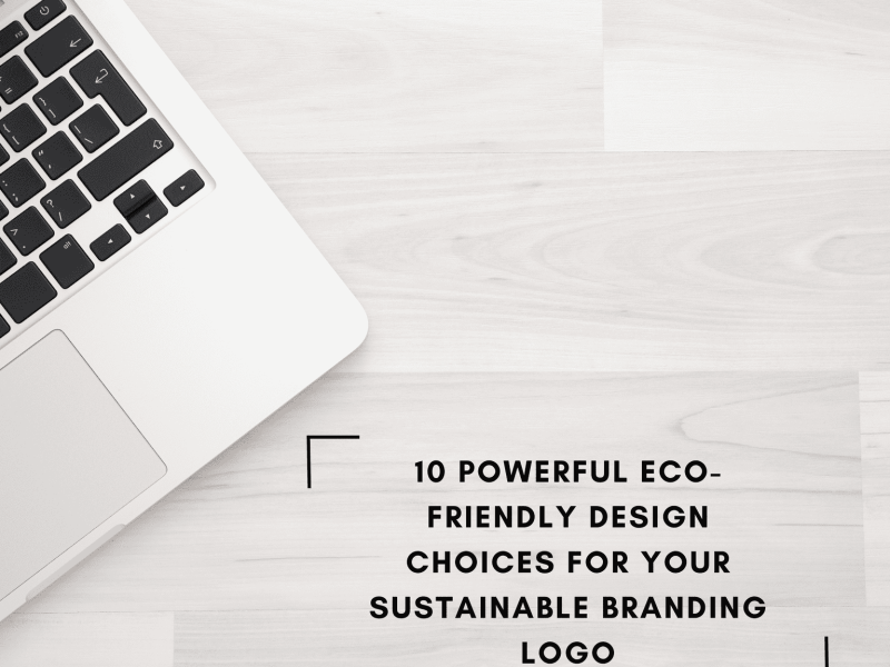 10 Powerful Eco-Friendly Design Choices for Your Sustainable Branding Logo